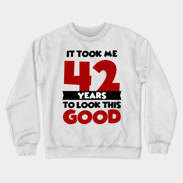 It took me 42 years to look this good Crewneck Sweatshirt by colorsplash